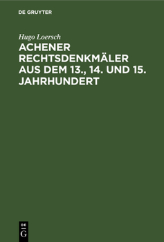 Hardcover Achener Rechtsdenkmäler aus dem 13., 14. und 15. Jahrhundert [German] Book