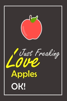 Paperback I Just Freaking Love Apples, OK !: Notebook And Journal Gift - 120 pages Blank Lined Journal Notebook Planner Book
