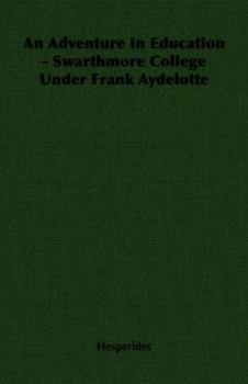An Adventure In Education - Swarthmore College Under Frank Aydelotte