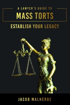 Hardcover A Lawyer's Guide to Mass Torts: Establish Your Legacy Book