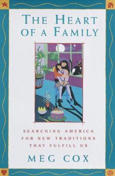 Hardcover The Heart of a Family: Searching America for New Traditions That Fulfill Us Book