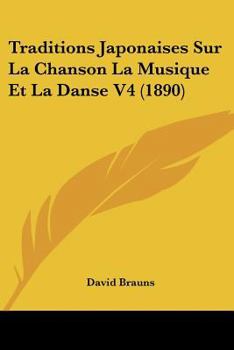 Paperback Traditions Japonaises Sur La Chanson La Musique Et La Danse V4 (1890) [French] Book