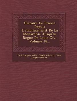 Paperback Histoire de France Depuis L'Etablissement de La Monarchie Jusqu'au Regne de Louis XIV, Volume 18... [French] Book