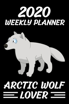 2020 Weekly Planner Arctic wolf Lover: Jan 1, 2020, to Dec 31, 2021: 2 Years Weekly & Monthly Planner