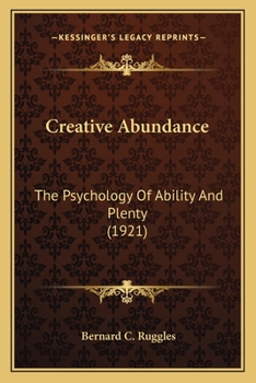 Creative Abundance: The Psychology Of Ability And Plenty (1921)