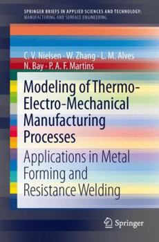 Paperback Modeling of Thermo-Electro-Mechanical Manufacturing Processes: Applications in Metal Forming and Resistance Welding Book