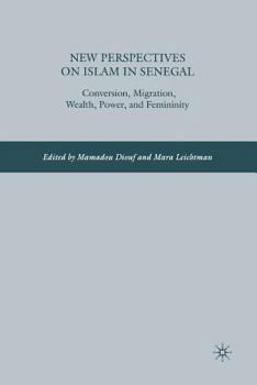 New Perspectives on Islam in Senegal: Conversion, Migration, Wealth, Power, and Femininity