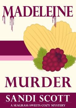 Madeleine Murder: Book 3 in the Seagrass Sweets Cozy Mystery series
