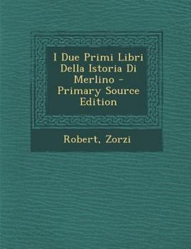 Paperback I Due Primi Libri Della Istoria Di Merlino - Primary Source Edition [Italian] Book