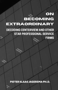 Paperback On Becoming Extraordinary: Decoding Centerview and other Star Professional Service Firms Book