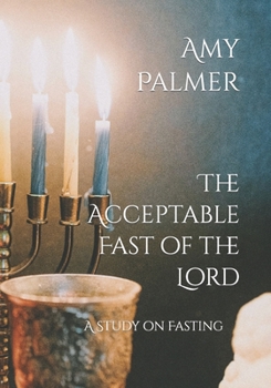 Paperback The Acceptable Fast of the Lord: A Study on Fasting Book