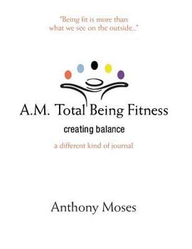 Paperback A.M. Total Being Fitness: Creating Balance Book