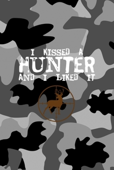 I Kissed A Hunter And I Liked It: All Purpose 6x9 Blank Lined Notebook Journal Way Better Than A Card Trendy Unique Gift Black Military Camouflage Hunting