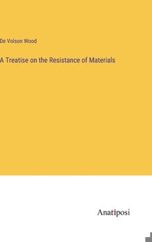 A Treatise on the Resistance of Materials
