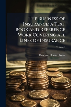 The Business of Insurance; a Text Book and Reference Work Covering all Lines of Insurance Volume 2