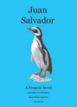 Paperback Juan Salvador: A Penguin Saved and Other Recollections from South America Book