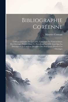 Paperback Bibliographie Coréenne: Tableau Littéraire De La Corée, Contenant La Nomenclature Des Ouvrages Publiés Dans Ce Pays Jusqu'en 1890 Ainsi Que La [French] Book