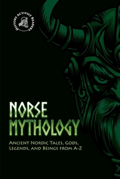 Paperback Norse Mythology: Ancient Nordic Tales, Gods, Legends, and Beings from A-Z Book