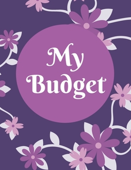 Paperback My Budget: Weekly and Monthly Budget Planner, Expenses Tracker, Bill Organizer, Finance and Income Planning for Whole Year. Book