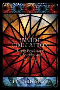 Hardcover Inside Education: Depth Psychology in Teaching and Learning Book