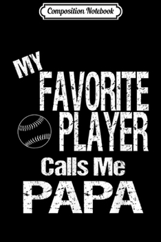 Composition Notebook: Mens My Favorite Player Calls Me Papa Softball Baseball Journal/Notebook Blank Lined Ruled 6x9 100 Pages
