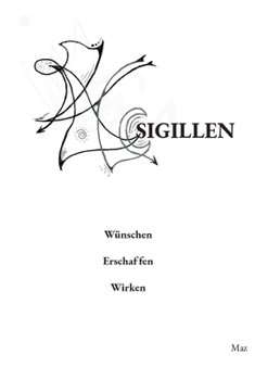 Sigillen: Wünschen Erschaffen Wirken (German Edition)