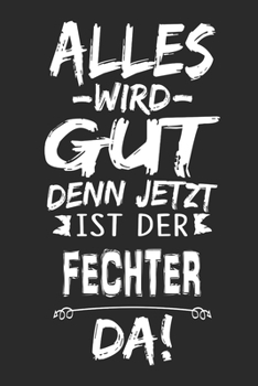 Alles wird gut denn jetzt ist der Fechter da: Notizbuch mit 110 Seite (German Edition)