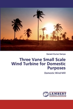 Paperback Three Vane Small Scale Wind Turbine for Domestic Purposes Book