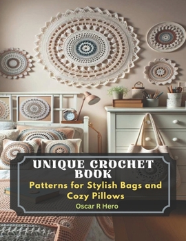 Paperback Unique Crochet Book: Patterns for Stylish Bags and Cozy Pillows Book