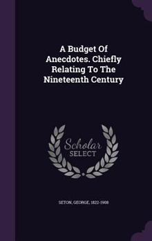 Hardcover A Budget Of Anecdotes. Chiefly Relating To The Nineteenth Century Book
