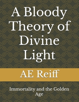 Paperback A Bloody Theory of Divine Light: Immortality and the Golden Age Book