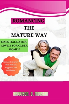 Paperback Romancing the Mature Way: Essential Dating Advice For Older Women Book