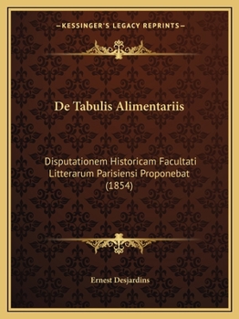 Paperback De Tabulis Alimentariis: Disputationem Historicam Facultati Litterarum Parisiensi Proponebat (1854) [Latin] Book