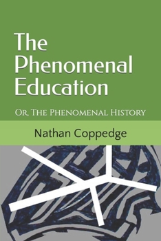 The Phenomenal Education: Or, The Phenomenal History (Best of Nathan Coppedge)