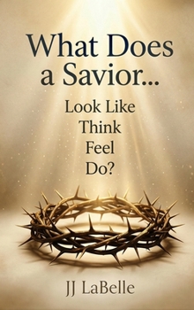 Hardcover What Does a Savior...Look Like Think Feel Do? Book