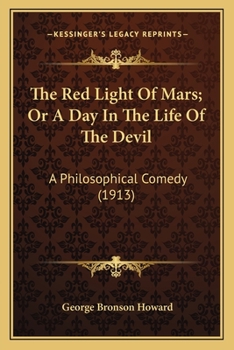 Paperback The Red Light Of Mars; Or A Day In The Life Of The Devil: A Philosophical Comedy (1913) Book