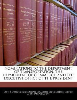 Nominations To The Department Of Transportation, The Department Of Commerce, And The Executive Office Of The President