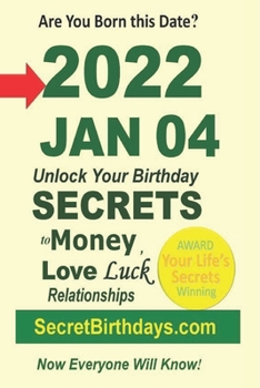 Born 2022 Jan 04? Your Birthday Secrets to Money, Love Relationships Luck: Fortune Telling Self-Help: Numerology, Horoscope, Astrology, Zodiac, Destiny Science, Metaphysics