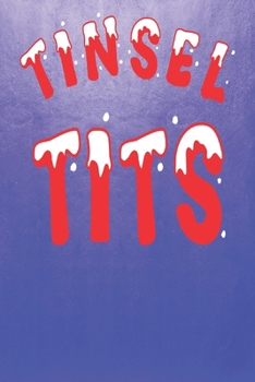 Paperback Tinsel Tits: Fun Adult Humour Christmas Themed Blank Notebook/Journal 6" x 9" 120 Pages - With Date Space Book