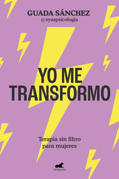 Paperback Yo Me Transformo: Terapia Sin Filtro Para Mujeres / I Transform Myself: Therapy Without Filters for Women [Spanish] Book