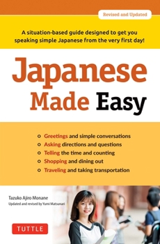 Paperback Japanese Made Easy: A Situation-Based Guide Designed to Get You Speaking Simple Japanese from the Very First Day! (Revised and Updated) Book
