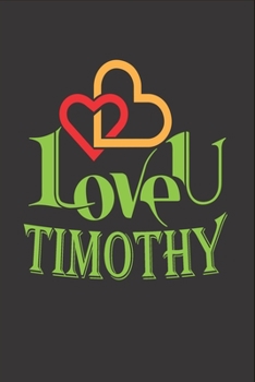 I Love You Timothy: Fill In The Blank Book To Show Love And Appreciation To Timothy For Timothy's Birthday Or Valentine's Day To Write Reasons Why You Love Timothy