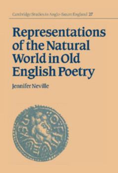 Representations of the Natural World in Old English Poetry - Book #27 of the Cambridge Studies in Anglo-Saxon England