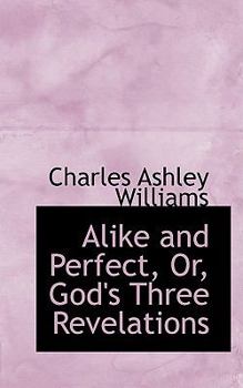 Paperback Alike and Perfect, Or, God's Three Revelations Book