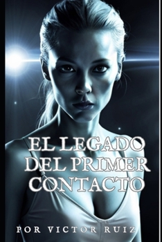 Paperback El Legado del Primer Contacto: una Amenaza Alienígena Inimaginable [Spanish] Book