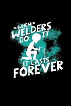 Paperback When welders do it it lasts forever: 6x9 WELDING - grid - squared paper - notebook - notes Book