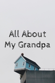All About My Grandpa Journal: 100 Pages Notebook Paperback - Guided Journal For Grandma - Memories For The Grandchild