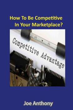 Paperback How To Be Competitive In Your Marketplace?: Using The Power Of The Internet Book