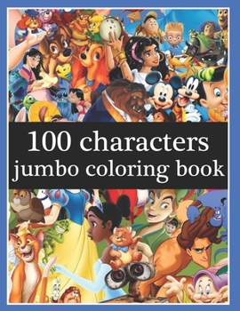 100 CHARACTERS JUMBO COLORING BOOK: 100 characters jumbo coloring book for adults and kids - coloring books for kids toddlers bulk set