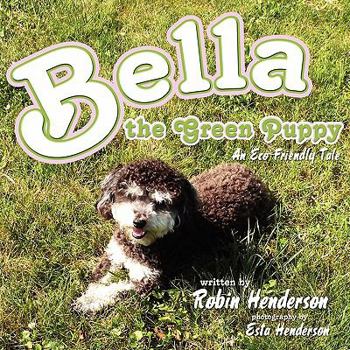 Paperback Bella the Green Puppy: An Eco-Friendly Tale Book